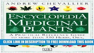 New Book The Encyclopedia of Medicinal Plants: A Practical Reference Guide to over 550 Key Herbs