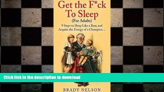 FAVORITE BOOK  Sleep : Get the F*ck to Sleep: 9 Steps to Sleep Like a Bear, and Acquire the