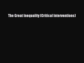 [PDF] The Great Inequality (Critical Interventions) Full Online