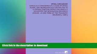 READ BOOK  Spinal Concussion: Surgically Considered as a Cause of Spinal Injury, and