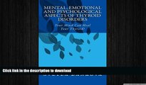 READ BOOK  Mental, Emotional and Psychological Aspects of Thyroid Disorders: Your Mind Can Heal