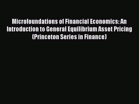 [PDF] Microfoundations of Financial Economics: An Introduction to General Equilibrium Asset