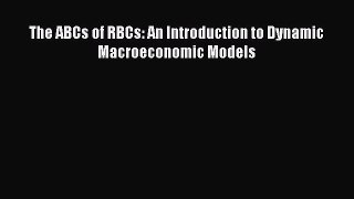 [PDF] The ABCs of RBCs: An Introduction to Dynamic Macroeconomic Models Popular Online