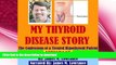 GET PDF  My Thyroid Disease Story: The Confessions of a Treated Hypothyroid Patient  BOOK ONLINE