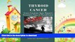 EBOOK ONLINE  Thyroid Cancer: Causes, Symptoms, Signs, Diagnosis, Treatments, Stages Of Thyroid