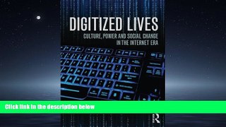 eBook Download Digitized Lives: Culture, Power, and Social Change in the Internet Era