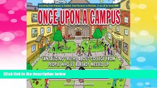 READ FREE FULL  Once Upon a Campus: Tantalizing Truths about College from People Who ve Already