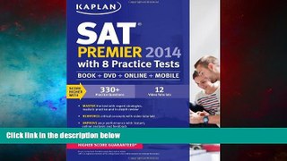 READ FREE FULL  Kaplan SAT Premier 2014 with 8 Practice Tests: book + online + DVD + mobile