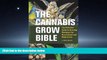 Popular Book The Cannabis Grow Bible: The Definitive Guide to Growing Marijuana for Recreational