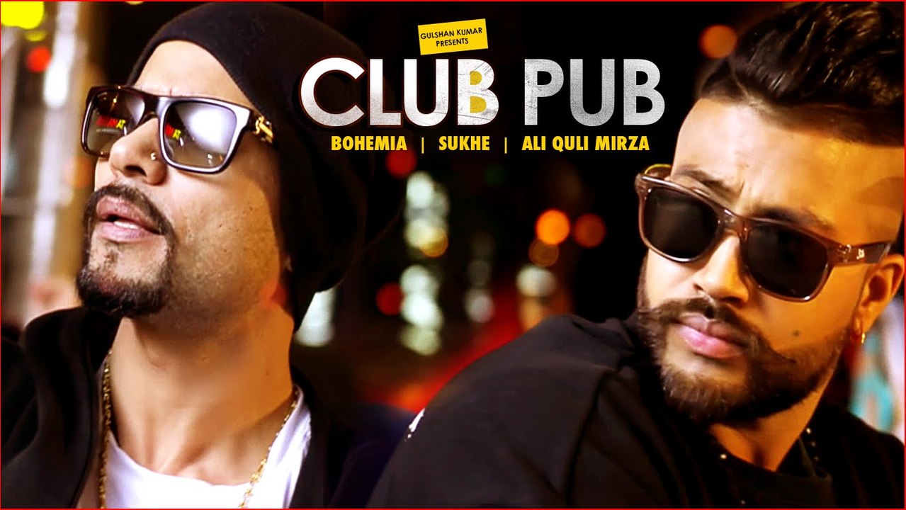 Club Pub (Video Song)  - Bohemia, Sukhe, Ali Quli Mirza | 2016