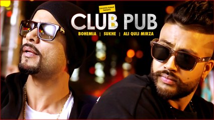 Club Pub (Video Song)  - Bohemia, Sukhe, Ali Quli Mirza | 2016