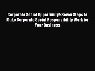[PDF] Corporate Social Opportunity!: Seven Steps to Make Corporate Social Responsibility Work