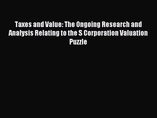 [PDF] Taxes and Value: The Ongoing Research and Analysis Relating to the S Corporation Valuation