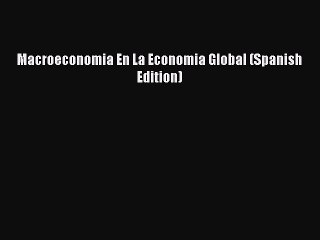 [PDF] Macroeconomia En La Economia Global (Spanish Edition) Full Colection