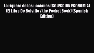 [PDF] La riqueza de las naciones (COLECCION ECONOMIA) (El Libro De Bolsillo / the Pocket Book)
