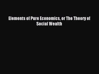 [PDF] Elements of Pure Economics or The Theory of Social Wealth Popular Online