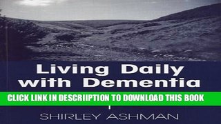 [New] Living Daily with Dementia: It Wasn t Me Exclusive Full Ebook