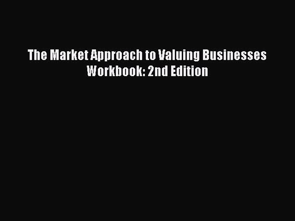 [PDF] The Market Approach to Valuing Businesses Workbook: 2nd Edition Full Colection