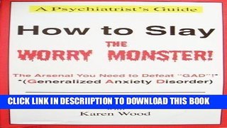 [PDF] How to Slay the Worry Monster!: The Arsenal You Need to Defeat GAD! (Generalized Anxiety
