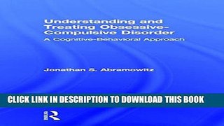 [PDF] Understanding and Treating Obsessive-Compulsive Disorder: A Cognitive Behavioral Approach