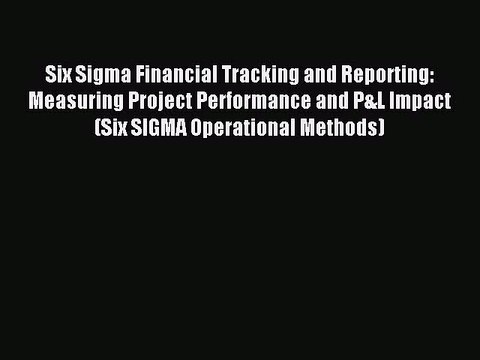 [PDF] Six Sigma Financial Tracking and Reporting: Measuring Project Performance and P&L Impact