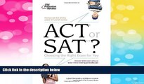 READ FREE FULL  ACT or SAT?: Choosing the Right Exam For You (College Admissions Guides)
