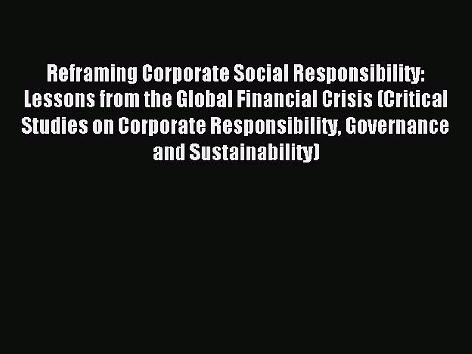 [PDF] Reframing Corporate Social Responsibility: Lessons from the Global Financial Crisis (Critical