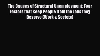 [PDF] The Causes of Structural Unemployment: Four Factors that Keep People from the Jobs they