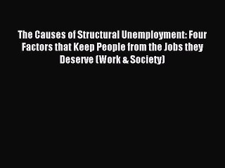 [PDF] The Causes of Structural Unemployment: Four Factors that Keep People from the Jobs they