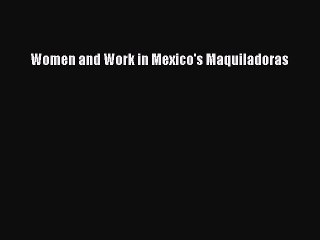 [PDF] Women and Work in Mexico's Maquiladoras Popular Online