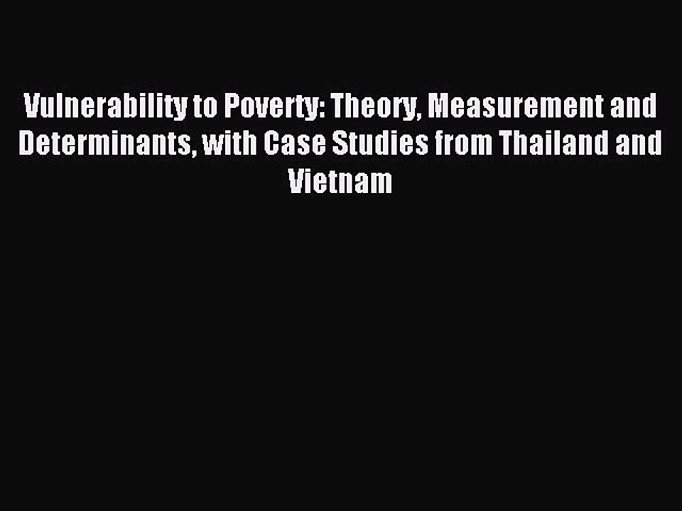 [PDF] Vulnerability to Poverty: Theory Measurement and Determinants with Case Studies from
