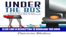 [Download] Under The Bus: Why Women Hurt Women in Business.  And, How to Change It. Paperback Online