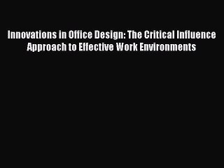 [PDF] Innovations in Office Design: The Critical Influence Approach to Effective Work Environments