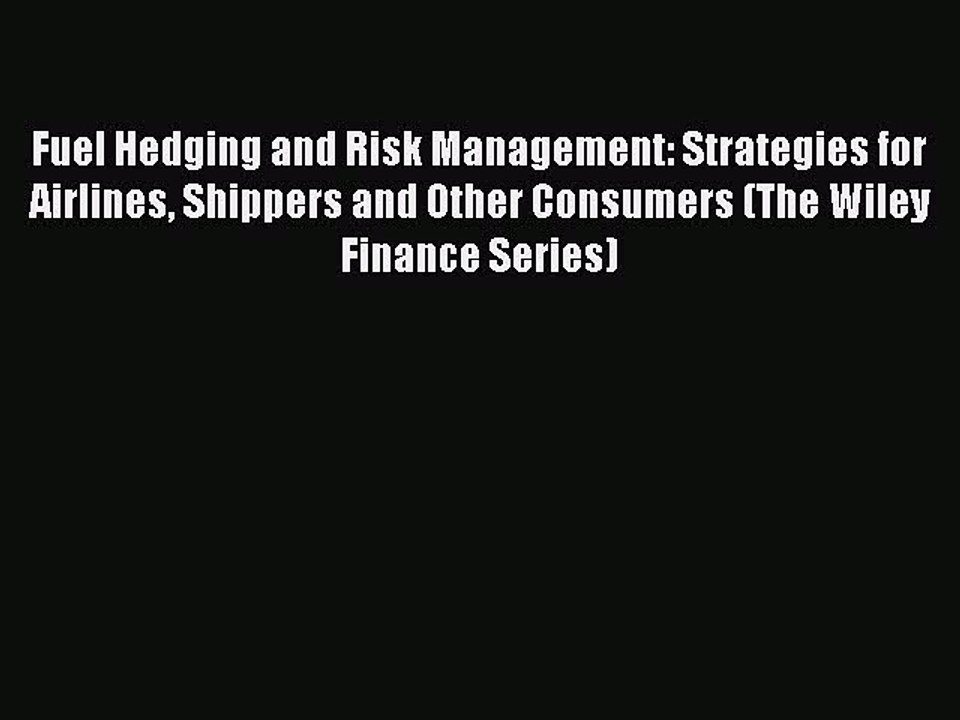 [PDF] Fuel Hedging and Risk Management: Strategies for Airlines Shippers and Other Consumers