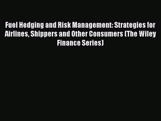 [PDF] Fuel Hedging and Risk Management: Strategies for Airlines Shippers and Other Consumers
