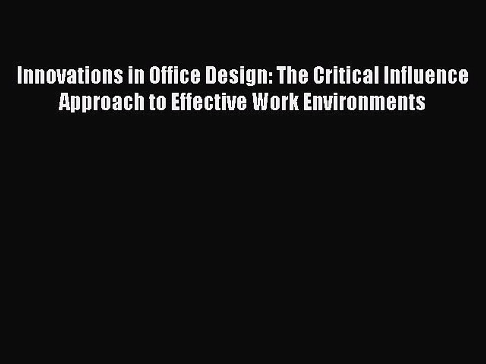 [PDF] Innovations in Office Design: The Critical Influence Approach to Effective Work Environments