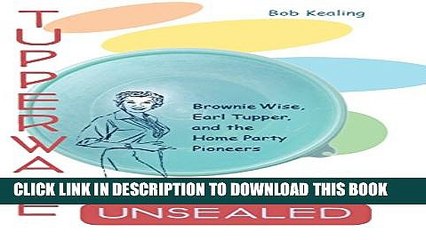 [PDF] Tupperware Unsealed: Brownie Wise, Earl Tupper, and the Home Party Pioneers Popular Online