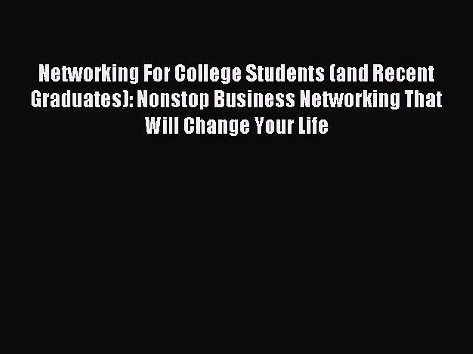 [PDF] Networking For College Students (and Recent Graduates): Nonstop Business Networking That