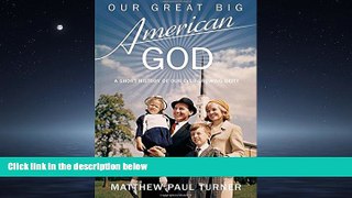 Online eBook Our Great Big American God: A Short History of Our Ever-Growing Deity