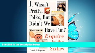 Choose Book It Wasn t Pretty, Folks, but Didn t We Have Fun?: Esquire in the Sixties