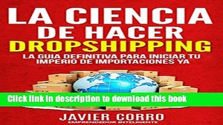 Read LA CIENCIA DE HACER DROPSHIPPING: LA GUIA DEFINITIVA PARA INICIAR TU IMPERIO DE IMPORTACIONES