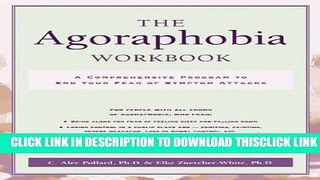 [PDF] The Agoraphobia Workbook: A Comprehensive Program to End Your Fear of Symptom Attacks Ebook