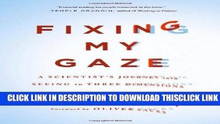 [PDF] Fixing My Gaze: A Scientist s Journey Into Seeing in Three Dimensions Popular Online