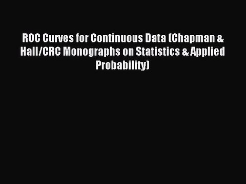 [PDF] ROC Curves for Continuous Data (Chapman & Hall/CRC Monographs on Statistics & Applied
