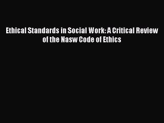 [PDF] Ethical Standards in Social Work: A Critical Review of the Nasw Code of Ethics Popular