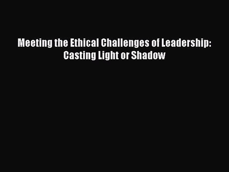 [PDF] Meeting the Ethical Challenges of Leadership: Casting Light or Shadow Popular Online