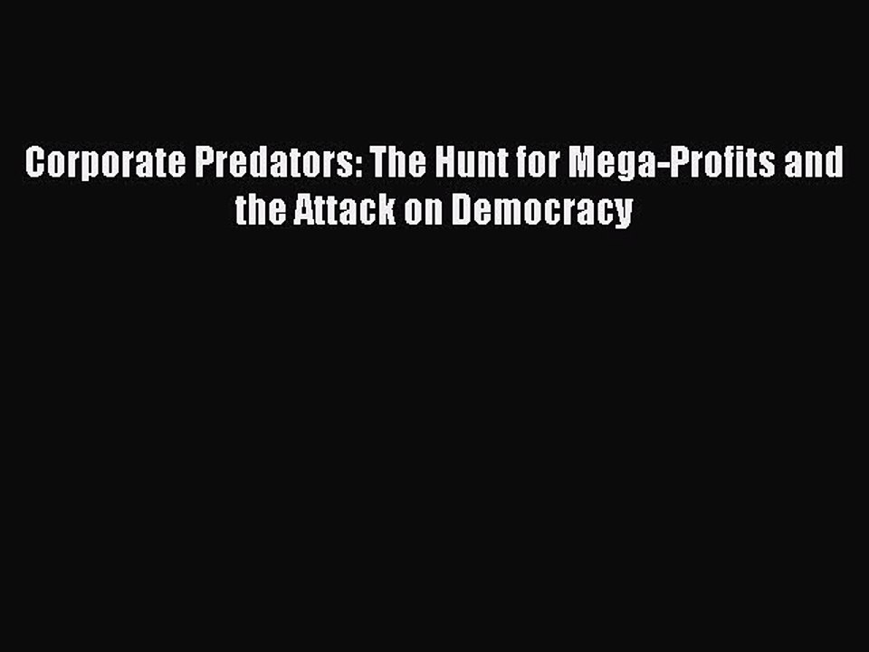 [PDF] Corporate Predators: The Hunt for Mega-Profits and the Attack on Democracy Popular Colection