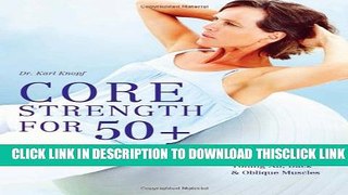 [Read] Core Strength for 50+: A Customized Program for Safely Toning Ab, Back, and Oblique Muscles