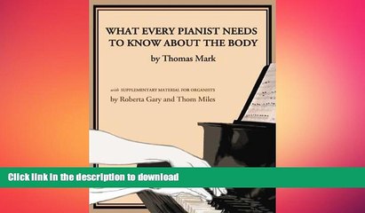 EBOOK ONLINE  What Every Pianist Needs to Know About the Body  GET PDF