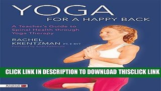 [Read] Yoga for a Happy Back: A Teacher s Guide to Spinal Health through Yoga Therapy Free Books